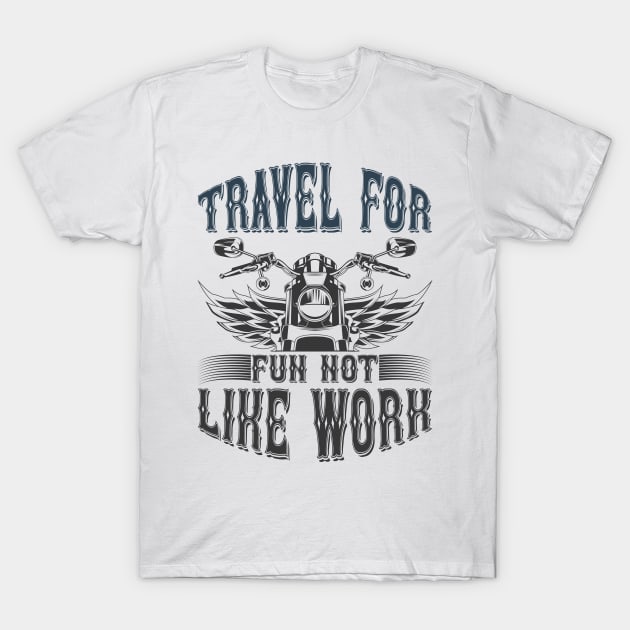 Travel For Fun Not Like Work T Shirt For Women Men T-Shirt by cualumpane